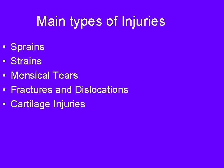 Main types of Injuries • • • Sprains Strains Mensical Tears Fractures and Dislocations