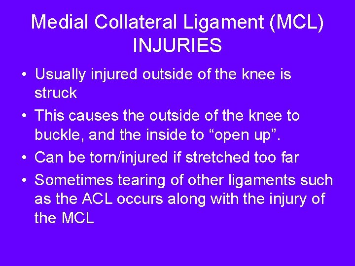 Medial Collateral Ligament (MCL) INJURIES • Usually injured outside of the knee is struck