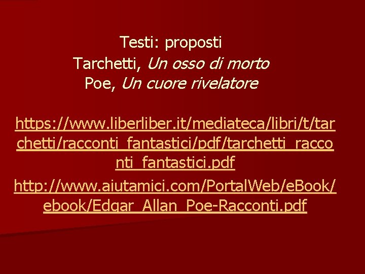 Testi: proposti Tarchetti, Un osso di morto Poe, Un cuore rivelatore https: //www. liber.