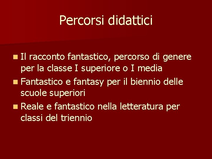 Percorsi didattici n Il racconto fantastico, percorso di genere per la classe I superiore