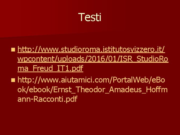 Testi n http: //www. studioroma. istitutosvizzero. it/ wpcontent/uploads/2016/01/ISR_Studio. Ro ma_Freud_IT 1. pdf n http: