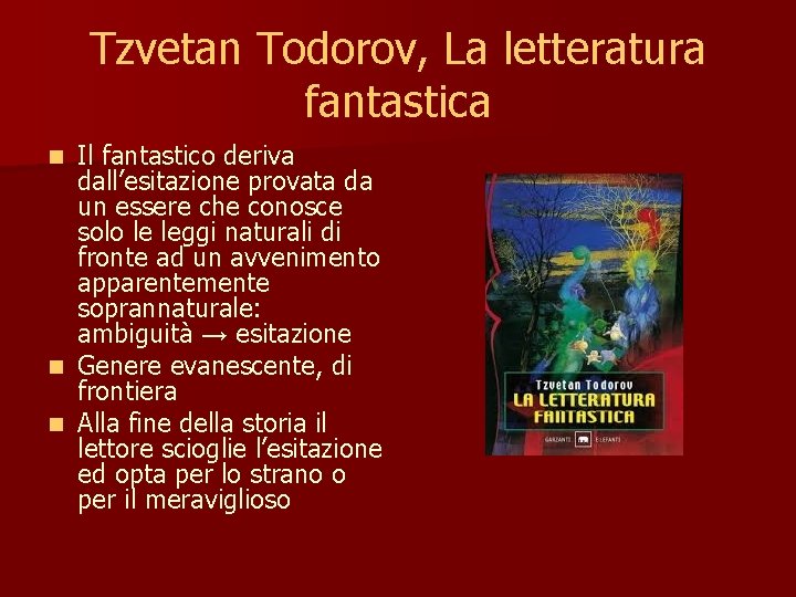 Tzvetan Todorov, La letteratura fantastica Il fantastico deriva dall’esitazione provata da un essere che