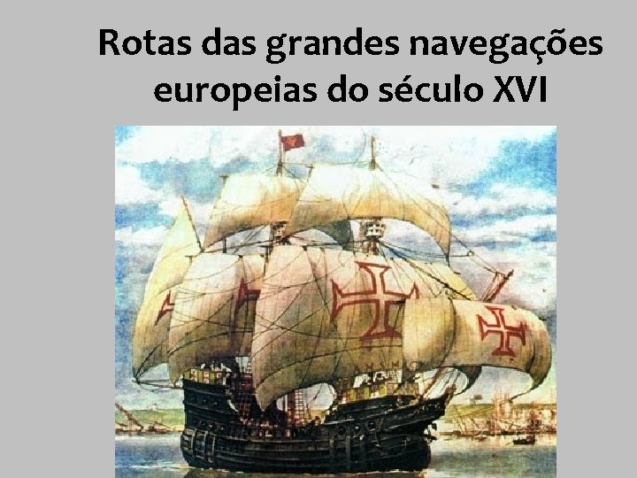 Rotas das grandes navegações europeias do século XVI 