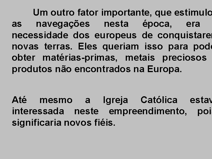 Um outro fator importante, que estimulo as navegações nesta época, era necessidade dos europeus