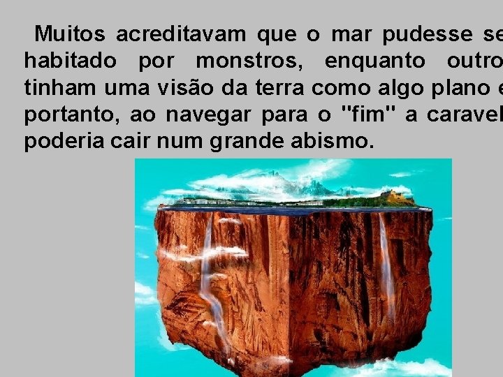 Muitos acreditavam que o mar pudesse se habitado por monstros, enquanto outro tinham uma