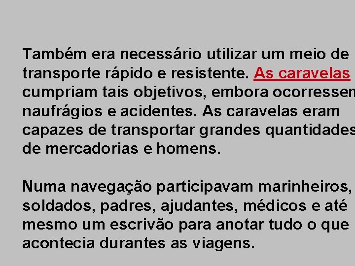 Também era necessário utilizar um meio de transporte rápido e resistente. As caravelas cumpriam