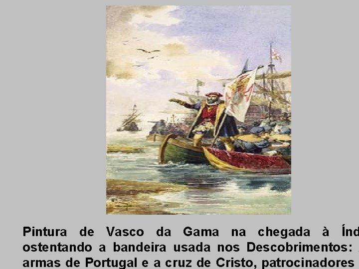 Pintura de Vasco da Gama na chegada à Índ ostentando a bandeira usada nos