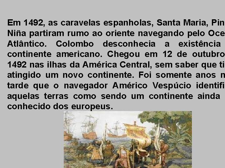 Em 1492, as caravelas espanholas, Santa Maria, Pint Niña partiram rumo ao oriente navegando