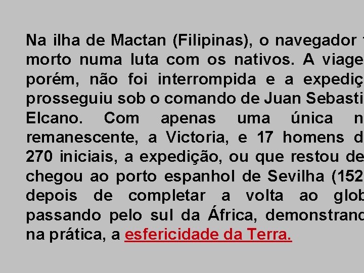 Na ilha de Mactan (Filipinas), o navegador f morto numa luta com os nativos.