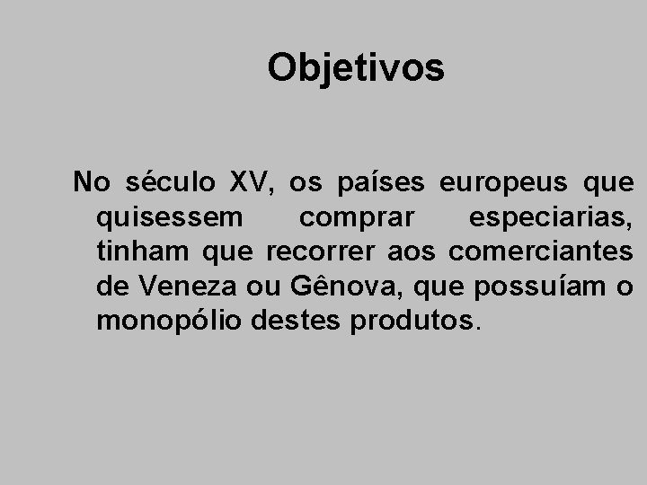 Objetivos No século XV, os países europeus que quisessem comprar especiarias, tinham que recorrer