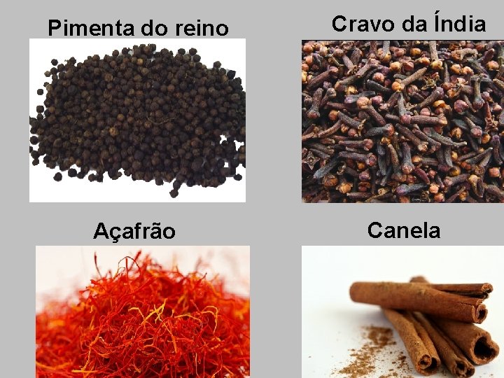 Pimenta do reino Cravo da Índia Açafrão Canela 