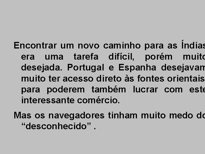 Encontrar um novo caminho para as Índias era uma tarefa difícil, porém muito desejada.