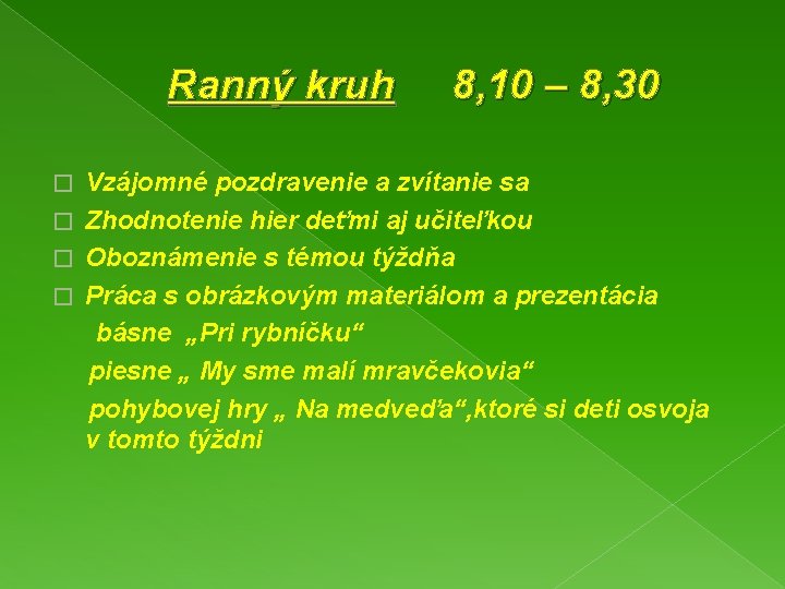 Ranný kruh 8, 10 – 8, 30 Vzájomné pozdravenie a zvítanie sa � Zhodnotenie