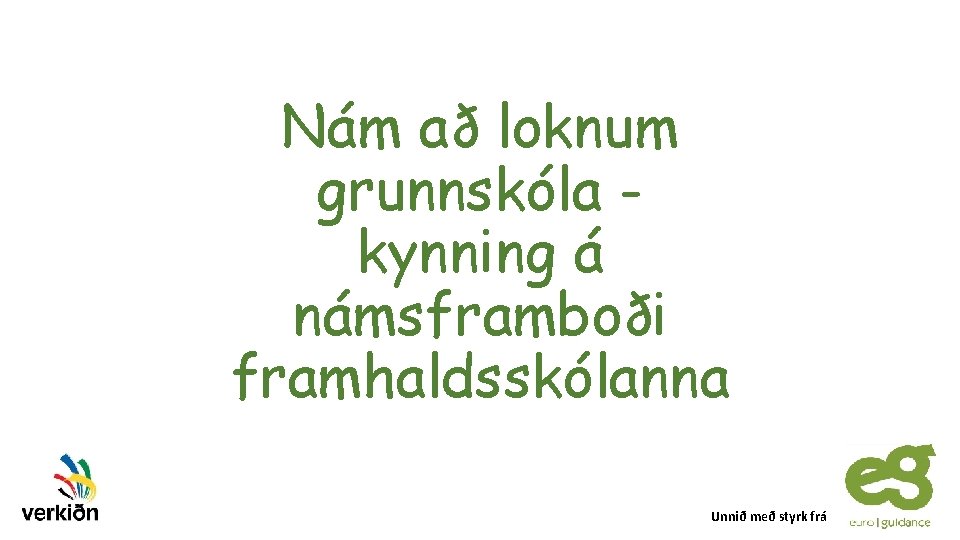 Nám að loknum grunnskóla kynning á námsframboði framhaldsskólanna Unnið með styrk frá 