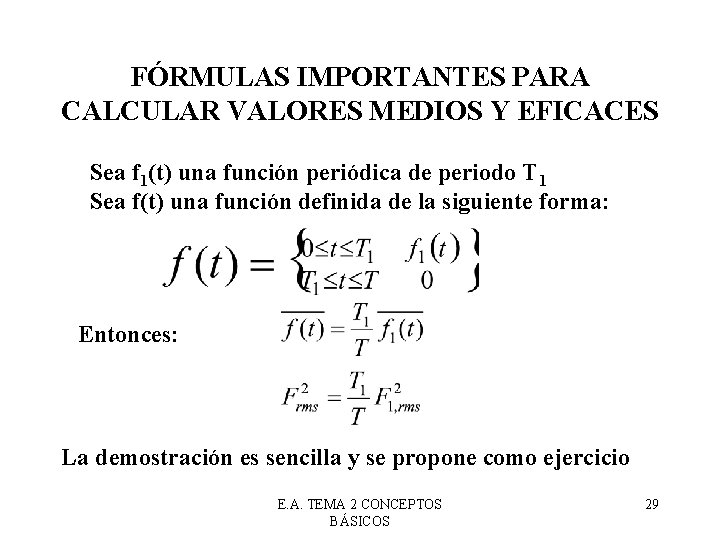 FÓRMULAS IMPORTANTES PARA CALCULAR VALORES MEDIOS Y EFICACES Sea f 1(t) una función periódica FÓRMULAS IMPORTANTES PARA CALCULAR VALORES MEDIOS Y EFICACES Sea f 1(t) una función periódica
