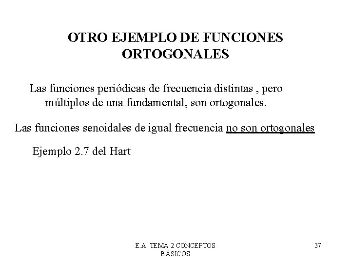 OTRO EJEMPLO DE FUNCIONES ORTOGONALES Las funciones periódicas de frecuencia distintas , pero múltiplos