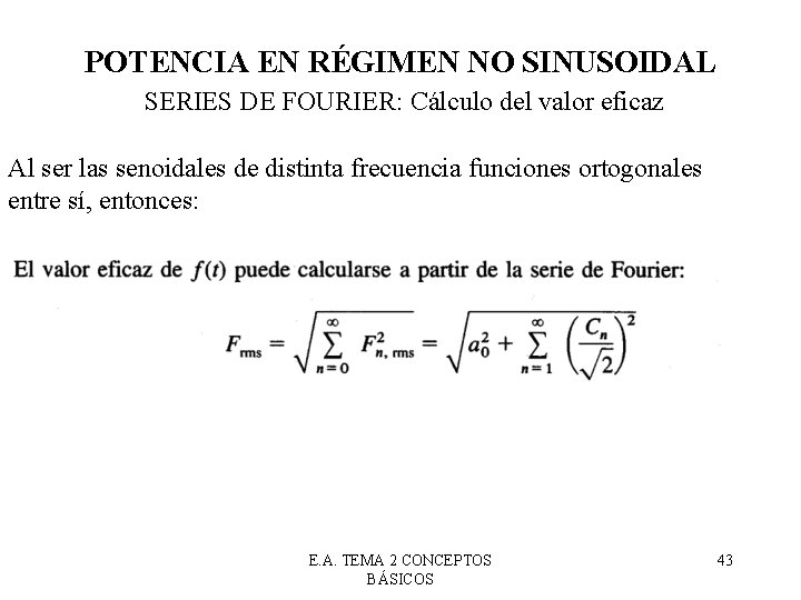 POTENCIA EN RÉGIMEN NO SINUSOIDAL SERIES DE FOURIER: Cálculo del valor eficaz Al ser