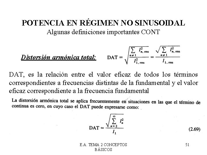 POTENCIA EN RÉGIMEN NO SINUSOIDAL Algunas definiciones importantes CONT Distorsión armónica total: DAT, es POTENCIA EN RÉGIMEN NO SINUSOIDAL Algunas definiciones importantes CONT Distorsión armónica total: DAT, es