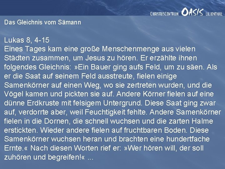 Das Gleichnis vom Sämann Lukas 8, 4 -15 Eines Tages kam eine große Menschenmenge