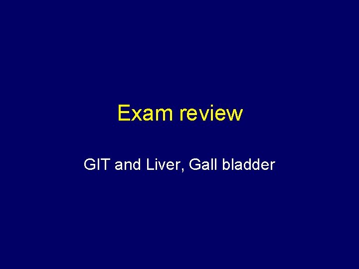 Exam review GIT and Liver, Gall bladder 