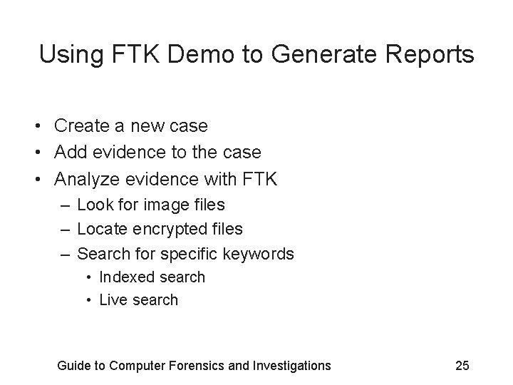 Using FTK Demo to Generate Reports • Create a new case • Add evidence