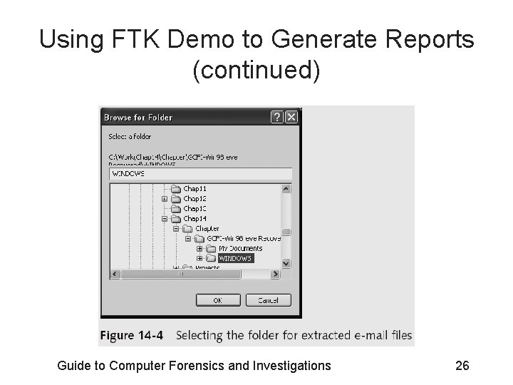 Using FTK Demo to Generate Reports (continued) Guide to Computer Forensics and Investigations 26