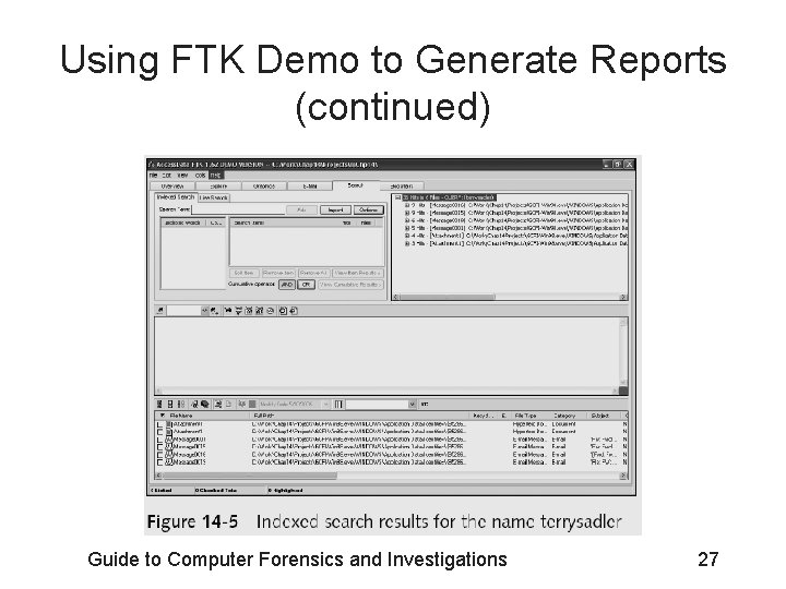 Using FTK Demo to Generate Reports (continued) Guide to Computer Forensics and Investigations 27