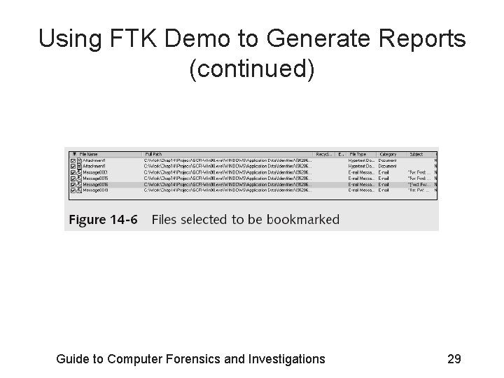 Using FTK Demo to Generate Reports (continued) Guide to Computer Forensics and Investigations 29