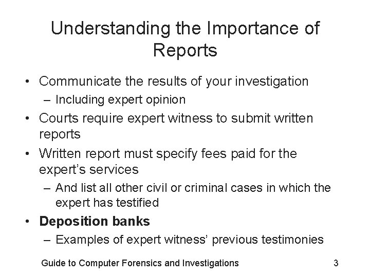 Understanding the Importance of Reports • Communicate the results of your investigation – Including