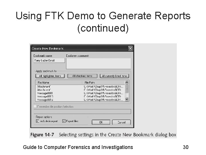 Using FTK Demo to Generate Reports (continued) Guide to Computer Forensics and Investigations 30
