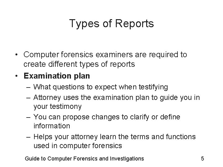 Types of Reports • Computer forensics examiners are required to create different types of