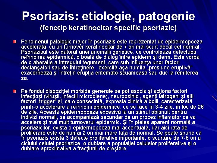 Psoriazis: etiologie, patogenie (fenotip keratinocitar specific psoriazic) Fenomenul patologic major în psoriazis este reprezentat
