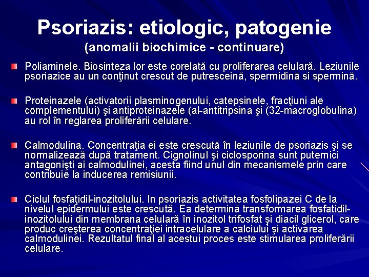 Psoriazis: etiologic, patogenie (anomalii biochimice - continuare) Poliaminele. Biosinteza lor este corelată cu proliferarea