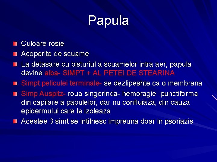 Papula Culoare rosie Acoperite de scuame La detasare cu bisturiul a scuamelor intra aer,