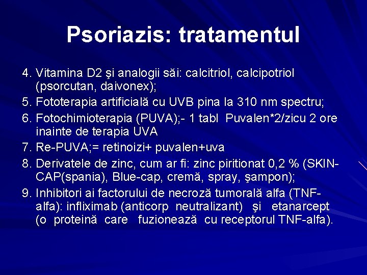 Psoriazis: tratamentul 4. Vitamina D 2 şi analogii săi: calcitriol, calcipotriol (psorcutan, daivonex); 5.