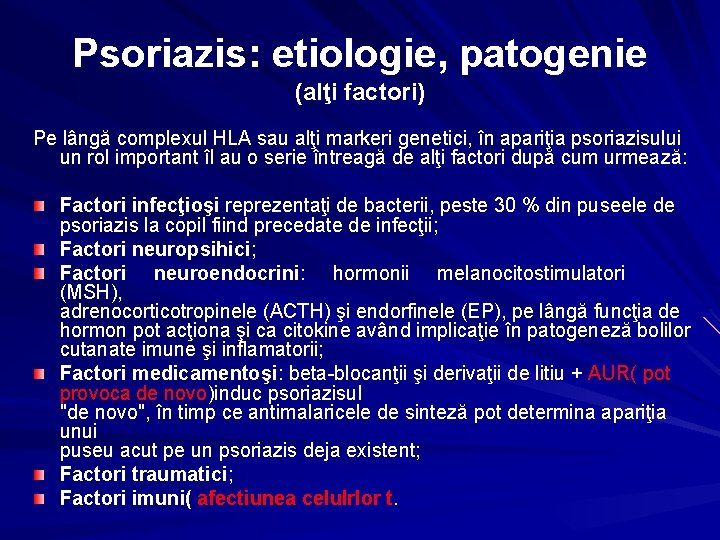 Psoriazis: etiologie, patogenie (alţi factori) Pe lângă complexul HLA sau alţi markeri genetici, în