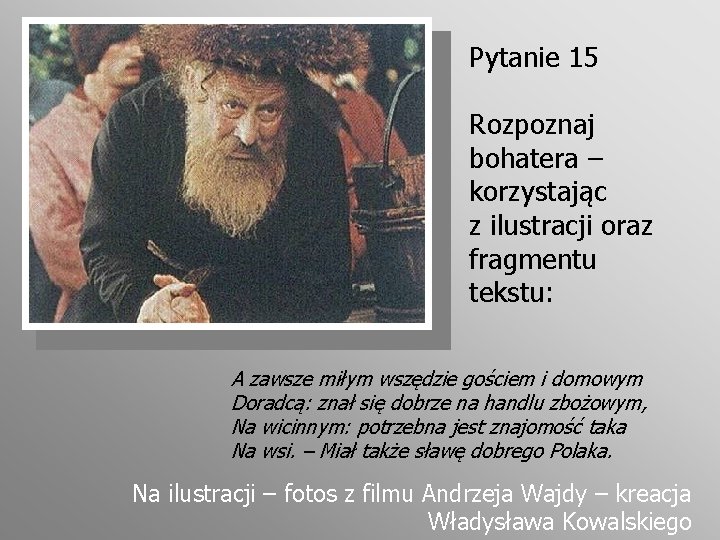 Pytanie 15 Rozpoznaj bohatera – korzystając z ilustracji oraz fragmentu tekstu: A zawsze miłym