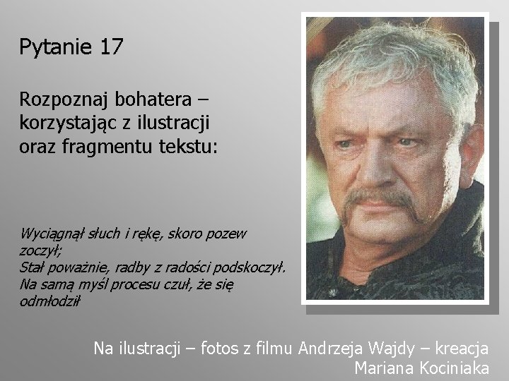 Pytanie 17 Rozpoznaj bohatera – korzystając z ilustracji oraz fragmentu tekstu: Wyciągnął słuch i