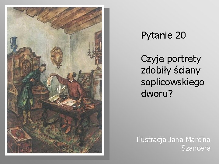 Pytanie 20 Czyje portrety zdobiły ściany soplicowskiego dworu? Ilustracja Jana Marcina Szancera 