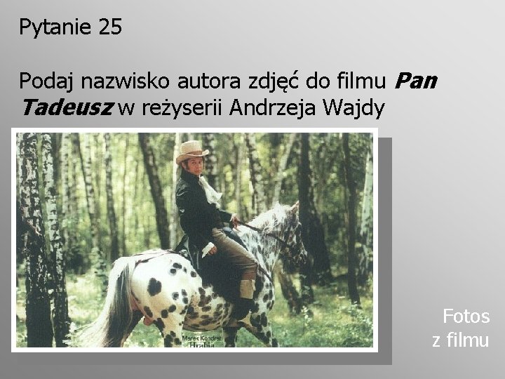 Pytanie 25 Podaj nazwisko autora zdjęć do filmu Pan Tadeusz w reżyserii Andrzeja Wajdy