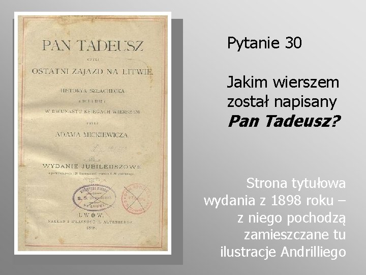 Pytanie 30 Jakim wierszem został napisany Pan Tadeusz? Strona tytułowa wydania z 1898 roku