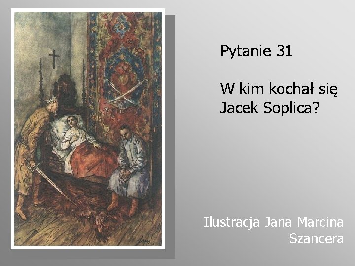 Pytanie 31 W kim kochał się Jacek Soplica? Ilustracja Jana Marcina Szancera 