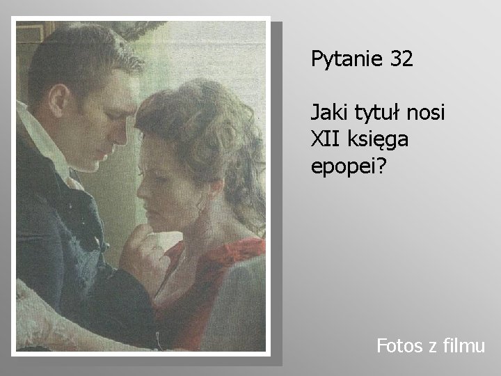 Pytanie 32 Jaki tytuł nosi XII księga epopei? Fotos z filmu 