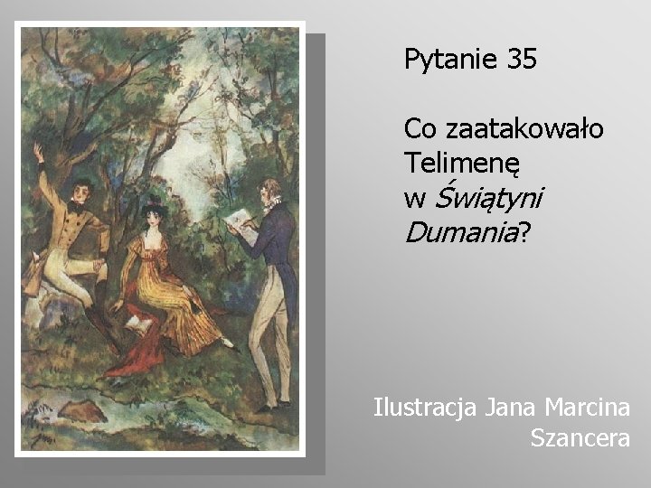 Pytanie 35 Co zaatakowało Telimenę w Świątyni Dumania? Ilustracja Jana Marcina Szancera 