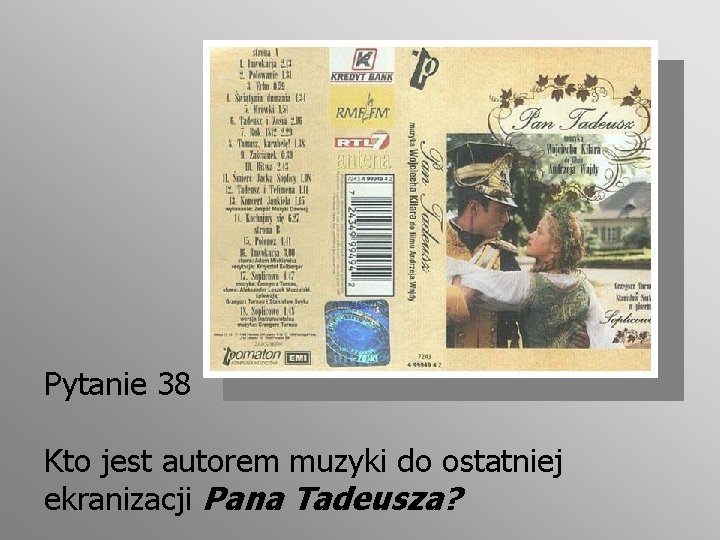 Pytanie 38 Kto jest autorem muzyki do ostatniej ekranizacji Pana Tadeusza? 