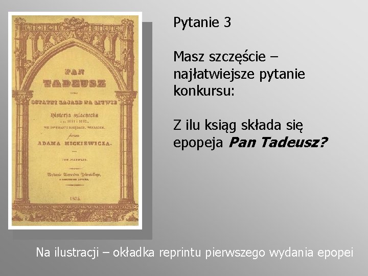 Pytanie 3 Masz szczęście – najłatwiejsze pytanie konkursu: Z ilu ksiąg składa się epopeja