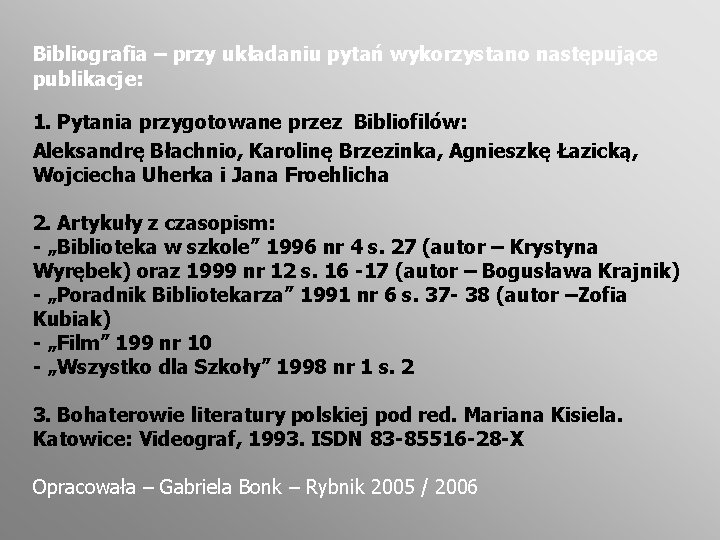 Bibliografia – przy układaniu pytań wykorzystano następujące publikacje: 1. Pytania przygotowane przez Bibliofilów: Aleksandrę