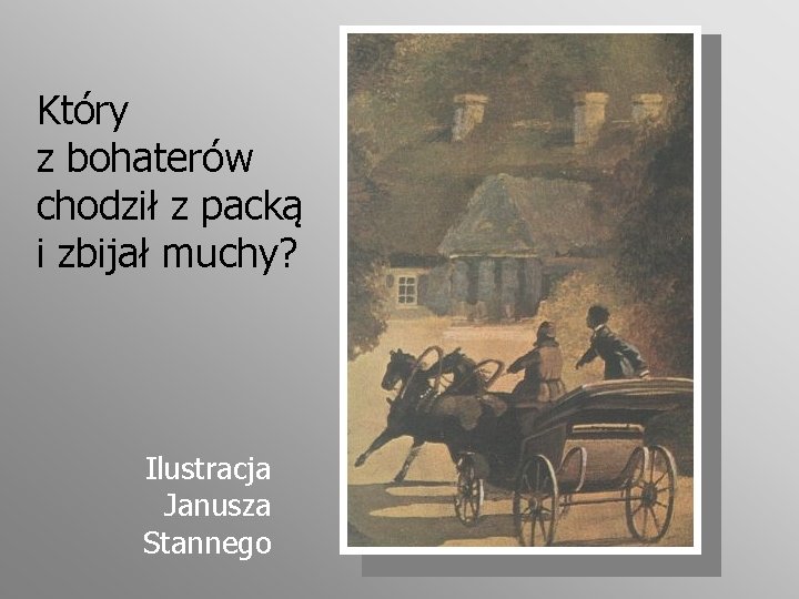 Który z bohaterów chodził z packą i zbijał muchy? Ilustracja Janusza Stannego 