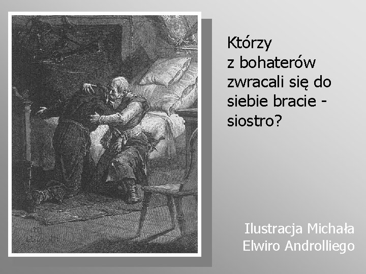 Którzy z bohaterów zwracali się do siebie bracie siostro? Ilustracja Michała Elwiro Androlliego 