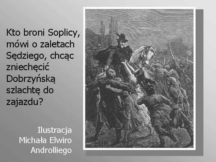 Kto broni Soplicy, mówi o zaletach Sędziego, chcąc zniechęcić Dobrzyńską szlachtę do zajazdu? Ilustracja